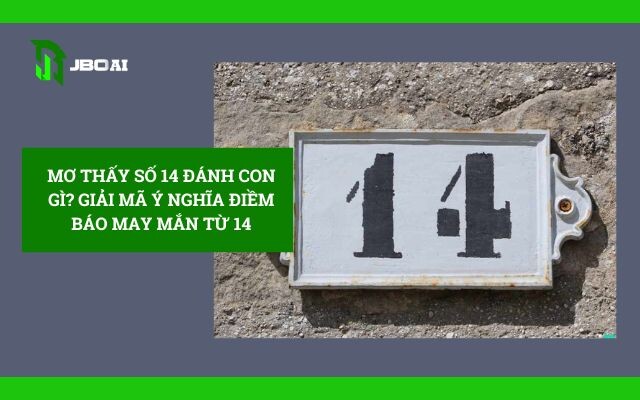 Mơ Thấy Số 14 đánh Con Gì
